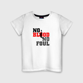 Детская футболка хлопок с принтом No blood no foul Basketball в Белгороде, 100% хлопок | круглый вырез горловины, полуприлегающий силуэт, длина до линии бедер | basketball | баскетбол | мяч | силуэт | спортсмен