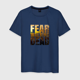 Мужская футболка хлопок с принтом Fear The Walking Dead в Белгороде, 100% хлопок | прямой крой, круглый вырез горловины, длина до линии бедер, слегка спущенное плечо. | dead | fear | бойтесь | бойтесь ходячих мертвецовwalking | мертвецов | ходячих