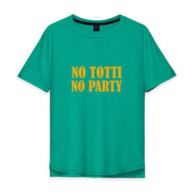 Мужская футболка хлопок Oversize с принтом No Totti, No party в Белгороде, 100% хлопок | свободный крой, круглый ворот, “спинка” длиннее передней части | Тематика изображения на принте: franchesco | roma | totti | рома | тотти