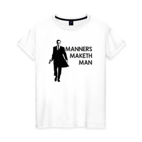 Женская футболка хлопок с принтом Manners Maketh Man в Белгороде, 100% хлопок | прямой крой, круглый вырез горловины, длина до линии бедер, слегка спущенное плечо | manners maketh man kingsman кингсман