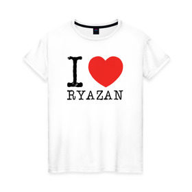 Женская футболка хлопок с принтом I love ryazan в Белгороде, 100% хлопок | прямой крой, круглый вырез горловины, длина до линии бедер, слегка спущенное плечо | i love ryazan | ryazan | рязань | я люблю рязань