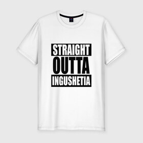 Мужская футболка премиум с принтом Прямиком из Ингушетии в Белгороде, 92% хлопок, 8% лайкра | приталенный силуэт, круглый вырез ворота, длина до линии бедра, короткий рукав | a | out | outta | straight | ингушетия | магас