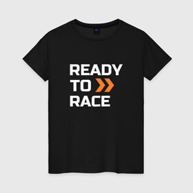 Женская футболка хлопок с принтом Ready To Race в Белгороде, 100% хлопок | прямой крой, круглый вырез горловины, длина до линии бедер, слегка спущенное плечо | 