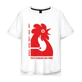 Мужская футболка хлопок Oversize с принтом Chicks on Fire в Белгороде, 100% хлопок | свободный крой, круглый ворот, “спинка” длиннее передней части | chik | cock | hot | красный | петух | поджарь курfire | пусти красного петуха | спички