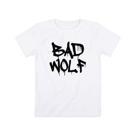 Детская футболка хлопок с принтом Bad Wolf в Белгороде, 100% хлопок | круглый вырез горловины, полуприлегающий силуэт, длина до линии бедер | bad | doctor | tardis | tennant | who | wolf | доктор | кто | смит | тардис | теннант