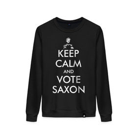 Женский свитшот хлопок с принтом Keep Calm and Vote Saxon в Белгороде, 100% хлопок | прямой крой, круглый вырез, на манжетах и по низу широкая трикотажная резинка  | and | bad | calm | doctor | keep | make | saxon | souffles | tardis | tennant | vote | who | wolf | доктор | кто | смит | тардис | теннант