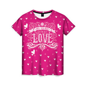 Женская футболка 3D с принтом All you need love в Белгороде, 100% полиэфир ( синтетическое хлопкоподобное полотно) | прямой крой, круглый вырез горловины, длина до линии бедер | 14 февраля | love | влюбленный | день святого валентина | любовь | милый | романтика | сердце