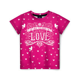 Детская футболка 3D с принтом All you need love в Белгороде, 100% гипоаллергенный полиэфир | прямой крой, круглый вырез горловины, длина до линии бедер, чуть спущенное плечо, ткань немного тянется | 14 февраля | love | влюбленный | день святого валентина | любовь | милый | романтика | сердце