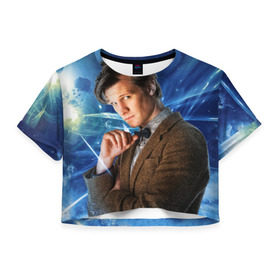 Женская футболка 3D укороченная с принтом 11th Doctor Who в Белгороде, 100% полиэстер | круглая горловина, длина футболки до линии талии, рукава с отворотами | doctor who | matt | smith | tardis | временной поток | доктор кто | мэтт | смит | тардис