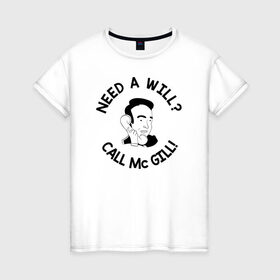 Женская футболка хлопок с принтом NEED A WILL CALL MC GILL! в Белгороде, 100% хлопок | прямой крой, круглый вырез горловины, длина до линии бедер, слегка спущенное плечо | better | breaking bad | call | saul | во все тяжкие | звони | солу