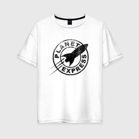 Женская футболка хлопок Oversize с принтом Планетарный экспресс в Белгороде, 100% хлопок | свободный крой, круглый ворот, спущенный рукав, длина до линии бедер
 | futurama | planet express | планетарный эк | футурама