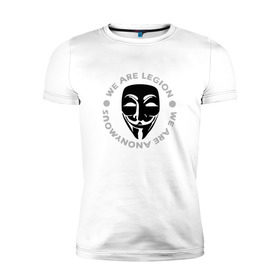Мужская футболка премиум с принтом Маска Анонимуса - We Are Legion в Белгороде, 92% хлопок, 8% лайкра | приталенный силуэт, круглый вырез ворота, длина до линии бедра, короткий рукав | Тематика изображения на принте: vendetta | вендетта | гай фокс | маска | маска анонима