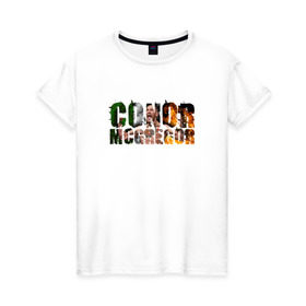 Женская футболка хлопок с принтом Конор Макгрегор в Белгороде, 100% хлопок | прямой крой, круглый вырез горловины, длина до линии бедер, слегка спущенное плечо | conor | mcgregor | ufc | грегор | ирландия | мак