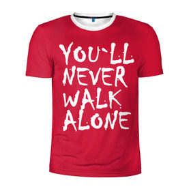 Мужская футболка 3D спортивная с принтом YOU`LL NEVER WALK ALONE в Белгороде, 100% полиэстер с улучшенными характеристиками | приталенный силуэт, круглая горловина, широкие плечи, сужается к линии бедра | апл | ливерпуль | футбол