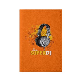 Обложка для паспорта матовая кожа с принтом Super DJ в Белгороде, натуральная матовая кожа | размер 19,3 х 13,7 см; прозрачные пластиковые крепления | dj | music | диджей | клуб | музыка