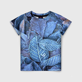 Детская футболка 3D с принтом Застывшие листья в Белгороде, 100% гипоаллергенный полиэфир | прямой крой, круглый вырез горловины, длина до линии бедер, чуть спущенное плечо, ткань немного тянется | иней | мороз | осень | холод