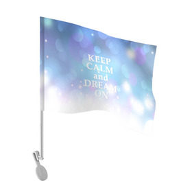 Флаг для автомобиля с принтом KEEP CALM and dream в Белгороде, 100% полиэстер | Размер: 30*21 см | 
