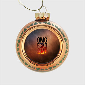 Стеклянный ёлочный шар с принтом OMG FCKG SHT в Белгороде, Стекло | Диаметр: 80 мм | fire | omg | буквы | мат | огонь