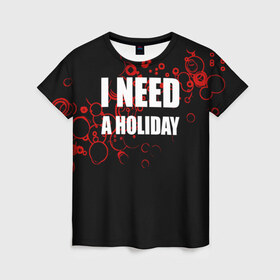 Женская футболка 3D с принтом Мне нужен праздник в Белгороде, 100% полиэфир ( синтетическое хлопкоподобное полотно) | прямой крой, круглый вырез горловины, длина до линии бедер | holiday | отдых | праздник | прикол | прикольные надписи