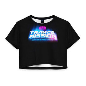 Женская футболка 3D укороченная с принтом Trancemission 2 в Белгороде, 100% полиэстер | круглая горловина, длина футболки до линии талии, рукава с отворотами | trancemission |   |  trance mission | транс миссия | трансмиссия