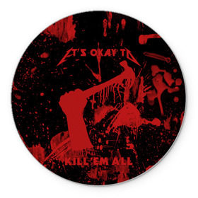 Коврик круглый с принтом Kill `Em All в Белгороде, резина и полиэстер | круглая форма, изображение наносится на всю лицевую часть | металлика
