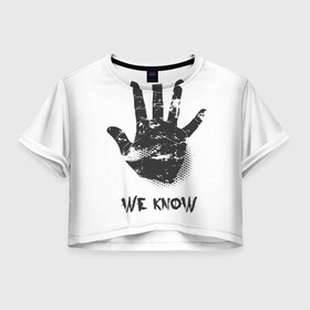 Женская футболка 3D укороченная с принтом We Know в Белгороде, 100% полиэстер | круглая горловина, длина футболки до линии талии, рукава с отворотами | know | we | знаем | мы | отпечаток | рука | черный
