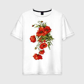 Женская футболка хлопок Oversize с принтом Маки в Белгороде, 100% хлопок | свободный крой, круглый ворот, спущенный рукав, длина до линии бедер
 | embroidery | flowers | poppies | red | wild | вышивка | красные | маки | полевые | цветы