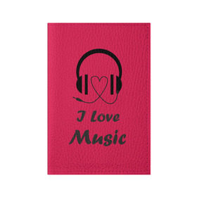 Обложка для паспорта матовая кожа с принтом Я люблю музыку в Белгороде, натуральная матовая кожа | размер 19,3 х 13,7 см; прозрачные пластиковые крепления | i love music | наушники | розовый | сердце