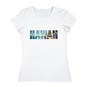 Женская футболка хлопок с принтом HAWAII 8 в Белгороде, 100% хлопок | прямой крой, круглый вырез горловины, длина до линии бедер, слегка спущенное плечо | hawaii | гаваи | лето | море | океан | пальмы | пляж | серф