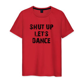 Мужская футболка хлопок с принтом Заткнись и танцуй в Белгороде, 100% хлопок | прямой крой, круглый вырез горловины, длина до линии бедер, слегка спущенное плечо. | club | dance | party | движение | дискотека | клуб | отдых | прикол | танец
