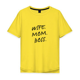 Мужская футболка хлопок Oversize с принтом Жена.мама.босс в Белгороде, 100% хлопок | свободный крой, круглый ворот, “спинка” длиннее передней части | best | boss | mom | wife | бизнес | босс | дети | жена | мама | муж | начальник | работа | семья