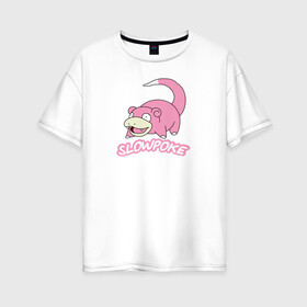 Женская футболка хлопок Oversize с принтом Slowpoke в Белгороде, 100% хлопок | свободный крой, круглый ворот, спущенный рукав, длина до линии бедер
 | pikachu | pokemon | slowpoke | пикачу | покемон | покемоны | слоупок
