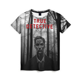 Женская футболка 3D с принтом True Detective в Белгороде, 100% полиэфир ( синтетическое хлопкоподобное полотно) | прямой крой, круглый вырез горловины, длина до линии бедер | детектив | настоящий детектив | раст | сериал