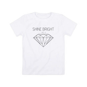 Детская футболка хлопок с принтом Shine bright like a diamond в Белгороде, 100% хлопок | круглый вырез горловины, полуприлегающий силуэт, длина до линии бедер | bright | diamond | like | rihanna | shine | song | алмаз | бриллиант | песня | рианна | текст | хит | цитата