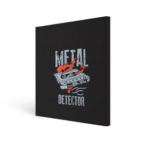 Холст квадратный с принтом Metal Detector в Белгороде, 100% ПВХ |  | metal | кровь | метал | мызыка | новинки | рок | тяжелый | череп