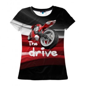 Женская футболка 3D с принтом The drive в Белгороде, 100% полиэфир ( синтетическое хлопкоподобное полотно) | прямой крой, круглый вырез горловины, длина до линии бедер | гонка | драйв | мото | мотогонки | мотоспорт | мотоцикл | скорость