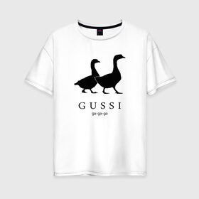 Женская футболка хлопок Oversize с принтом GUSSI в Белгороде, 100% хлопок | свободный крой, круглый ворот, спущенный рукав, длина до линии бедер
 | gucci | gussi | антибренд | бренд | гуси | гучи | пародии