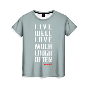 Женская футболка 3D с принтом Живи, Люби, Смейся в Белгороде, 100% полиэфир ( синтетическое хлопкоподобное полотно) | прямой крой, круглый вырез горловины, длина до линии бедер | laugh | live | живи | люби | о.м.с.к. | смейся