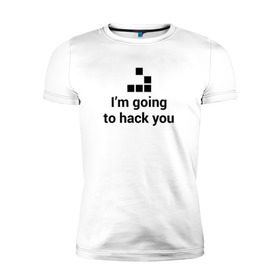 Мужская футболка премиум с принтом I`m going to hack you в Белгороде, 92% хлопок, 8% лайкра | приталенный силуэт, круглый вырез ворота, длина до линии бедра, короткий рукав | coder | hacker | it | programmer | хакер