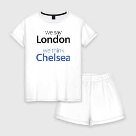Женская пижама с шортиками хлопок с принтом We say London we thihk Chelsea в Белгороде, 100% хлопок | футболка прямого кроя, шорты свободные с широкой мягкой резинкой | челси