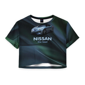 Женская футболка 3D укороченная с принтом Nissan the best в Белгороде, 100% полиэстер | круглая горловина, длина футболки до линии талии, рукава с отворотами | nissan | авто | автомобиль | водитель | машина | ниссан | тачка