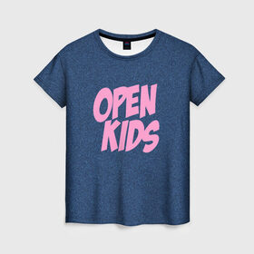 Женская футболка 3D с принтом Open kids в Белгороде, 100% полиэфир ( синтетическое хлопкоподобное полотно) | прямой крой, круглый вырез горловины, длина до линии бедер | всех | группа | интернет | кидс | круче | музыка | опен | ютуб