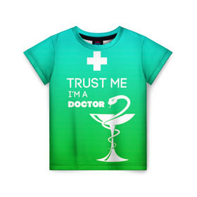 Детская футболка 3D с принтом Trust me, i`m a doctor в Белгороде, 100% гипоаллергенный полиэфир | прямой крой, круглый вырез горловины, длина до линии бедер, чуть спущенное плечо, ткань немного тянется | Тематика изображения на принте: врач | врачи | доктор | профессии | профессия | работа | хирург