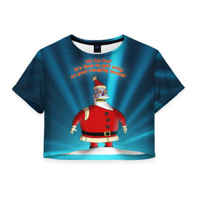 Женская футболка 3D укороченная с принтом Робот Санта в Белгороде, 100% полиэстер | круглая горловина, длина футболки до линии талии, рукава с отворотами | futurama | зима | мультфильм | новый год | рождество | футурама
