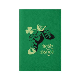 Обложка для паспорта матовая кожа с принтом Ireland, Irish dance в Белгороде, натуральная матовая кожа | размер 19,3 х 13,7 см; прозрачные пластиковые крепления | Тематика изображения на принте: background | black | clover | dance | green | ireland | irish | petal | soft shoes | зеленый | ирландия | ирландский | клевер | лепесток | мягкая | обувь | танец | фон | черная