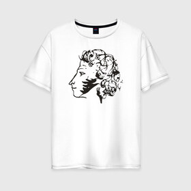 Женская футболка хлопок Oversize с принтом Пушкин в Белгороде, 100% хлопок | свободный крой, круглый ворот, спущенный рукав, длина до линии бедер
 | автопортрет | литература | поэт | пушкин | сказка | словесность | стихи