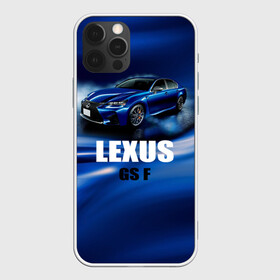 Чехол для iPhone 12 Pro с принтом Lexus GS F в Белгороде, силикон | область печати: задняя сторона чехла, без боковых панелей | gs f | lexus | авто | автомобиль | лексус | машина | спорткар | тачка