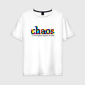 Женская футболка хлопок Oversize с принтом Хаос - высшая степень порядка в Белгороде, 100% хлопок | свободный крой, круглый ворот, спущенный рукав, длина до линии бедер
 | chaos | order | pixel | science | пиксели | порядок | сериал | хаос | цитата