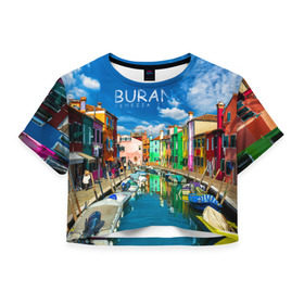 Женская футболка 3D укороченная с принтом Бурано в Белгороде, 100% полиэстер | круглая горловина, длина футболки до линии талии, рукава с отворотами | boat | bright | burano | city | color | italy | rainbow | sea | strait | street | venice | бурано | венеция | город | италия | лодки | море | причал | пролив | радуга | улицы | цвет | яркий