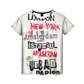 Женская футболка 3D с принтом Текстовой арт в Белгороде, 100% полиэфир ( синтетическое хлопкоподобное полотно) | прямой крой, круглый вырез горловины, длина до линии бедер | amsterdam | istanbul | london | moscow | new york | paris | urban | амстердам | лондон | москва | нью йорк | париж | стамбул